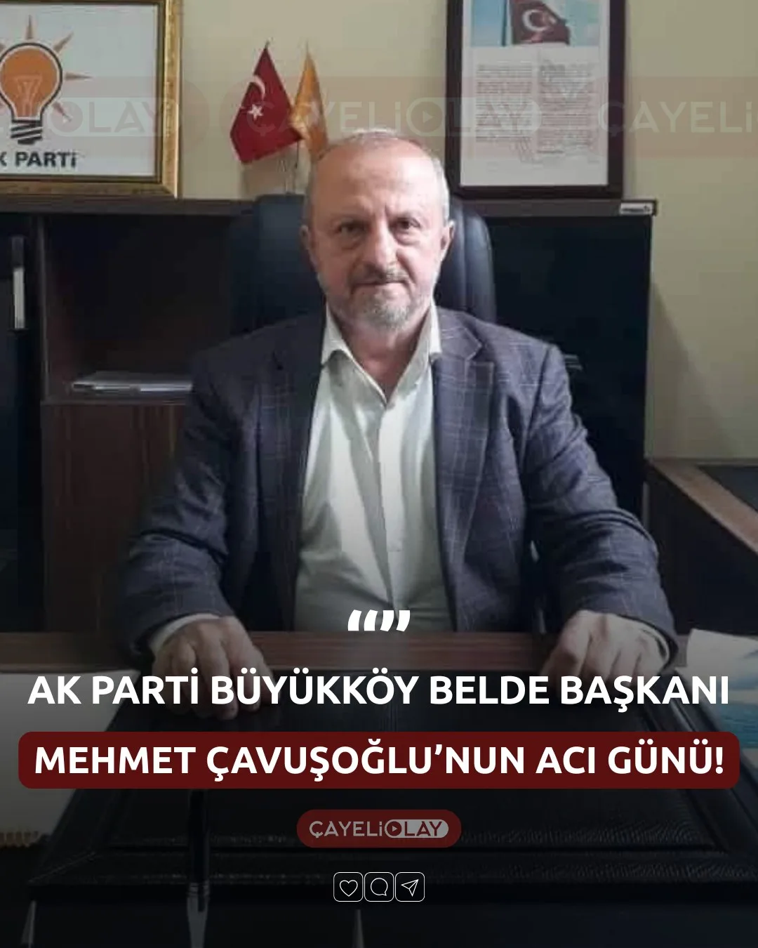 AK PARTİ BÜYÜKKÖY BELDE BAŞKANI MEHMET ÇAVUŞOĞLU'NUN ACI GÜNÜ!
